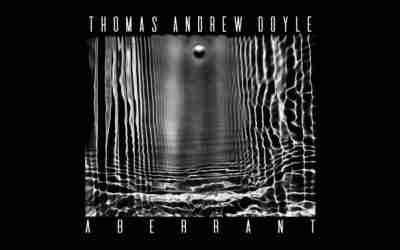 THOMAS ANDREW DOYLE: ABERRANT Digital Album (2023)