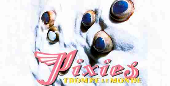 PIXIES: TROMPE LE MONDE Fourth Studio Album (1991)