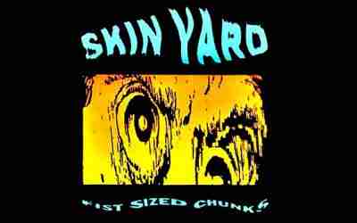 SKIN YARD: FIST SIZED CHUNKS Third Studio Album (1990)