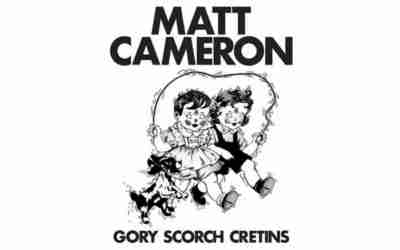 MATT CAMERON: GORY SCORCH CRETINS Second Solo Album (2023)