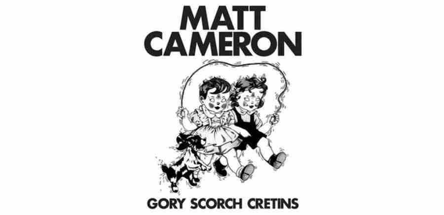 MATT CAMERON: GORY SCORCH CRETINS Second Solo Album (2023)