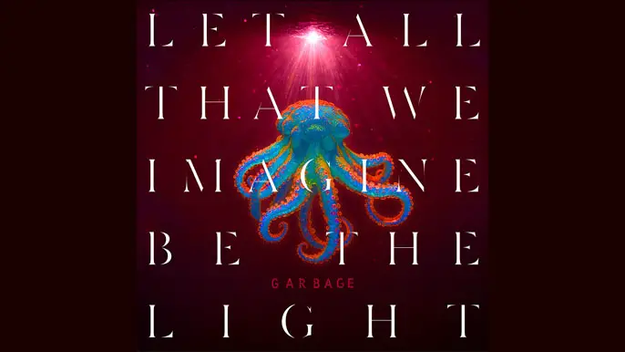 GARBAGE: LET ALL THAT WE IMAGINE BE THE LIGHT Eighth Studio Album (2025)