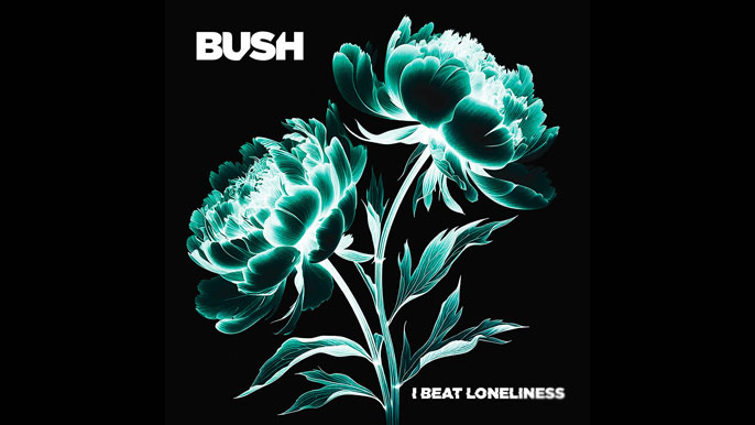 BUSH: I BEAT LONELINESS Tenth Studio Album (2025)