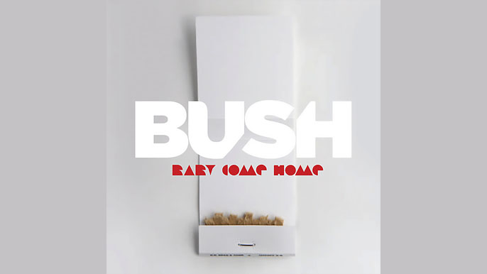 BUSH: BABY COME HOME Single Album (2012)