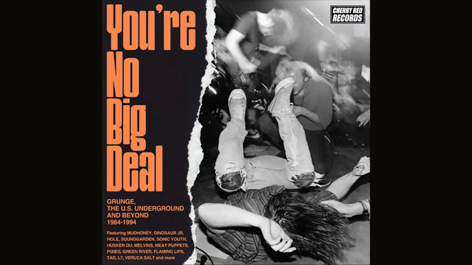 YOU’RE NO BIG DEAL | Grunge, The American Underground and Beyond (1984 -1994)