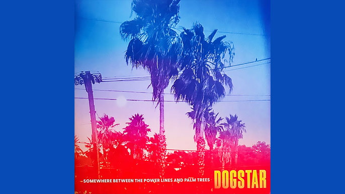 DOGSTAR: SOMEWHERE BETWEEN THE POWER LINES AND PALM TREES Third Studio Album (2023)