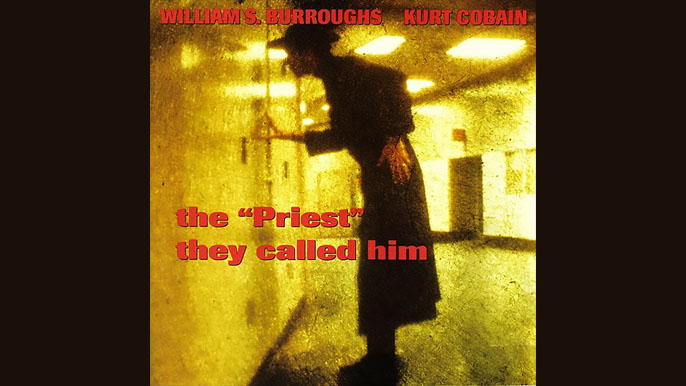 WILLIAM S. BURROUGHS AND KURT COBAIN: THE ‘PRIEST’ THEY CALLED HIM Single Album (1993)