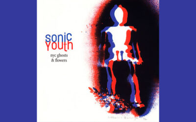 SONIC YOUTH: NYC GHOSTS & FLOWERS: Eleventh Studio Album (2000)