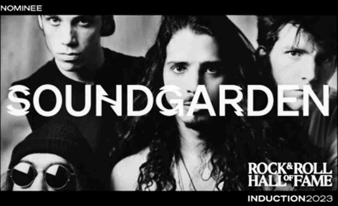 ROCK & ROLL HALL OF FAME Nominees for 2023 Include Soundgarden, Rage Against The Machine, Among Others